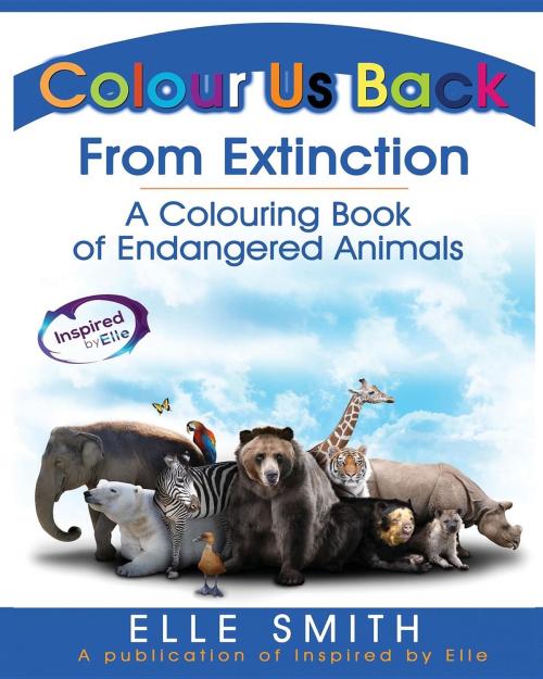 Cover of the book Colour Us Back From Extinction by Elle Smith, Inspired By Elle