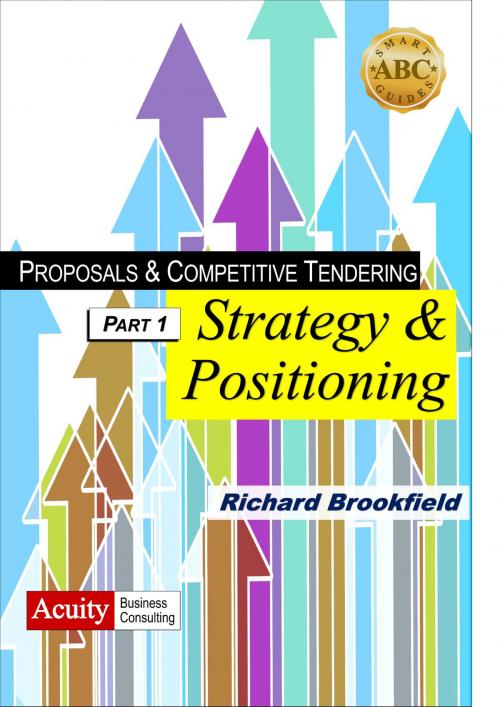 Cover of the book Proposals & Competitive Tendering: Part 1: Strategy & Positioning by Richard Brookfield, Acuity Business Consulting Ltd