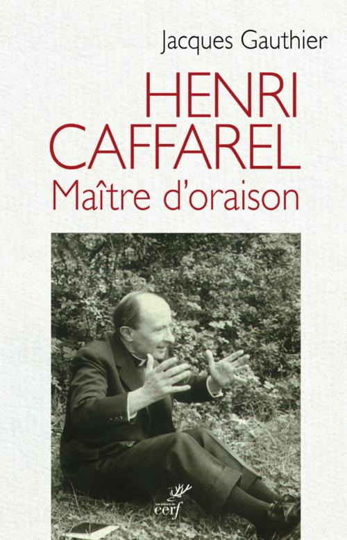 Cover of the book Henri Caffarel, maître d'oraison by Jacques Gauthier, Editions du Cerf