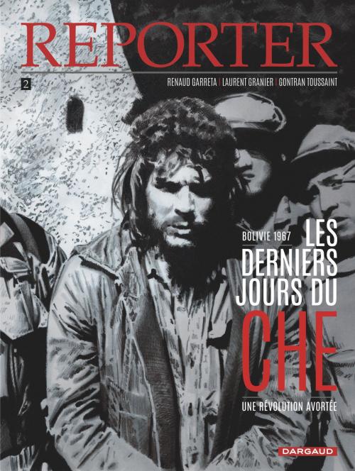 Cover of the book Reporter - Tome 2 - Derniers Jours du Che (La) by Renaud Garreta, Laurent Granier, Gontran Toussaint, Dargaud