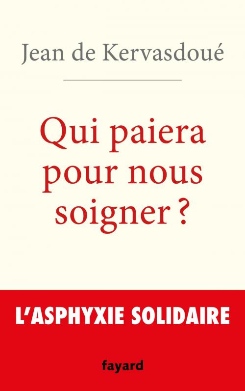 Cover of the book Qui paiera pour nous soigner ? by Jean de Kervasdoué, Fayard