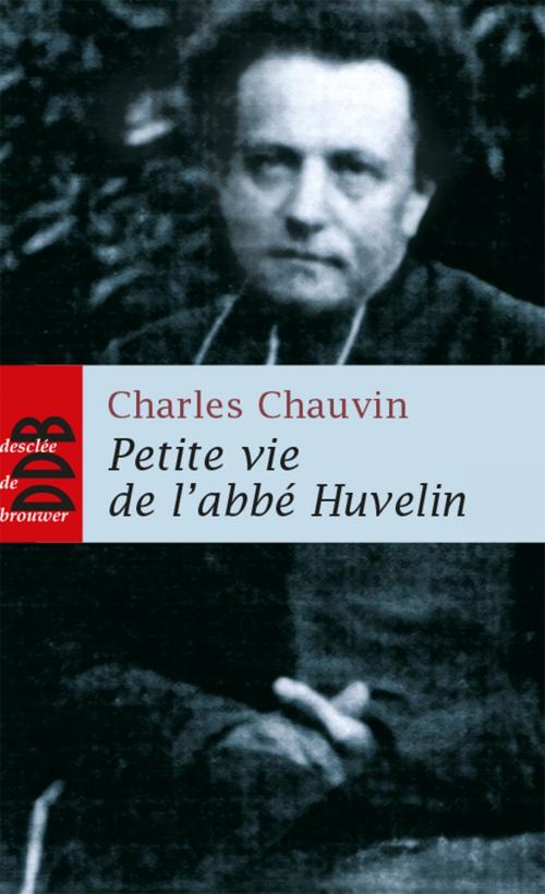 Cover of the book Petite vie de l'abbé Huvelin by Charles Chauvin, Desclée De Brouwer