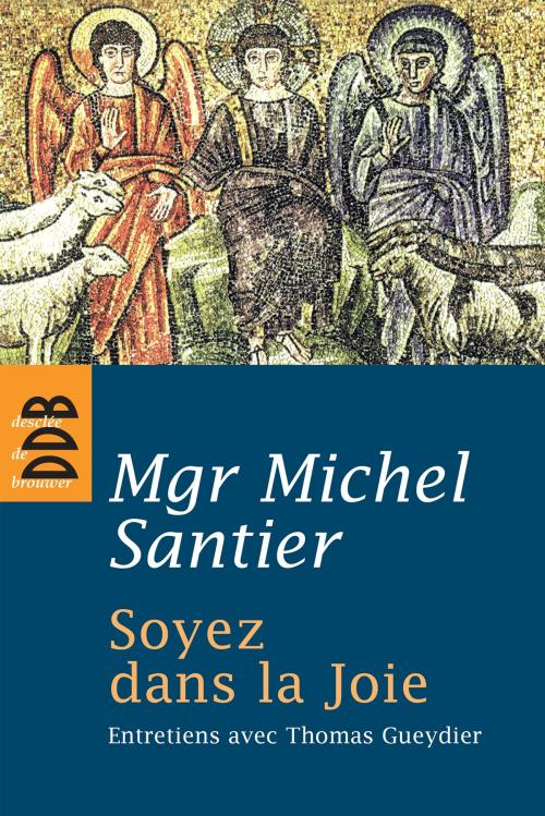 Cover of the book Soyez dans la Joie by Thomas Gueydier, Michel Santier, Desclée De Brouwer