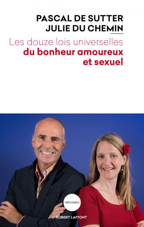 Cover of the book Les Douze Lois universelles du bonheur amoureux et sexuel by Julie DU CHEMIN, Pascal de SUTTER, Groupe Robert Laffont