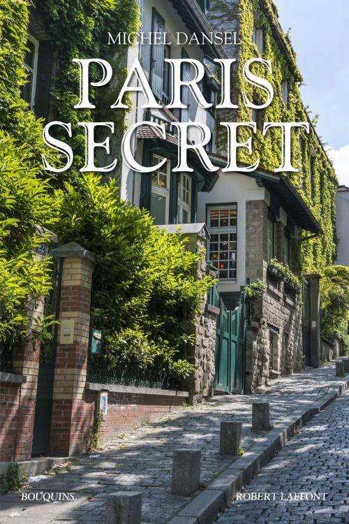 Cover of the book Paris secret by Michel DANSEL, Groupe Robert Laffont