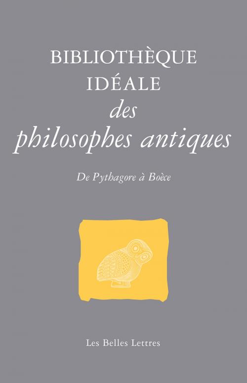 Cover of the book Bibliothèque idéale des philosophes antiques by Jean-Louis Poirier, Les Belles Lettres