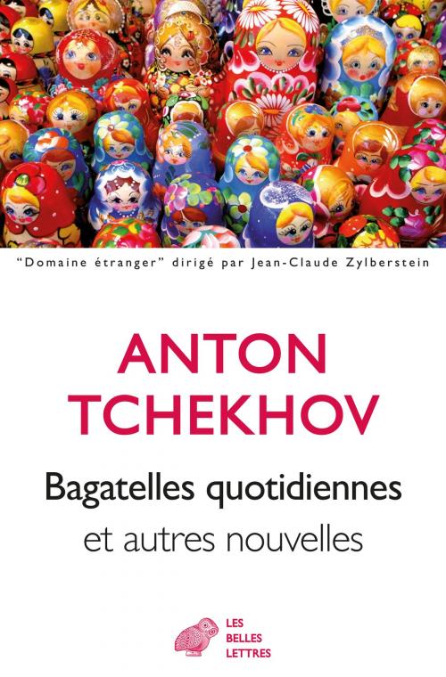 Cover of the book Bagatelles quotidiennes et autres nouvelles by Anton Tchekhov, Boris de Schloezer, Les Belles Lettres