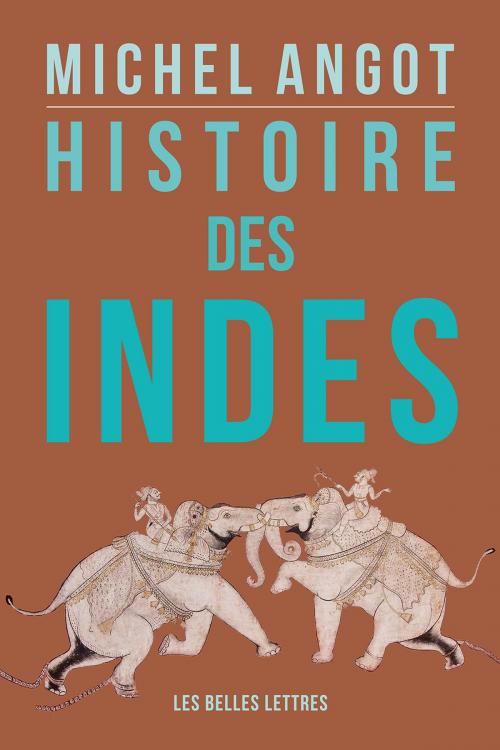 Cover of the book Histoire des Indes by Michel Angot, Les Belles Lettres