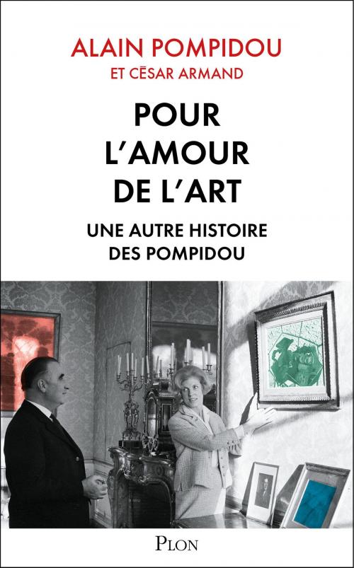 Cover of the book Pour l'amour de l'art. Une autre histoire des Pompidou by César ARMAND, Alain POMPIDOU, Place des éditeurs