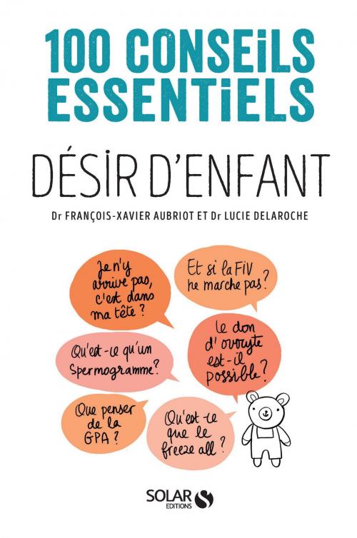 Cover of the book Désir d'enfant - 100 conseils essentiels by François-Xavier AUBRIOT, Lucie DELAROCHE, edi8