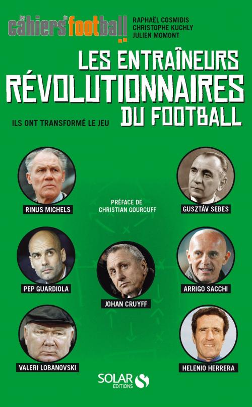 Cover of the book Les entraîneurs révolutionnaires du football by Raphaël COSMIDIS, Julien MOMONT, Christophe KUCHLY, edi8
