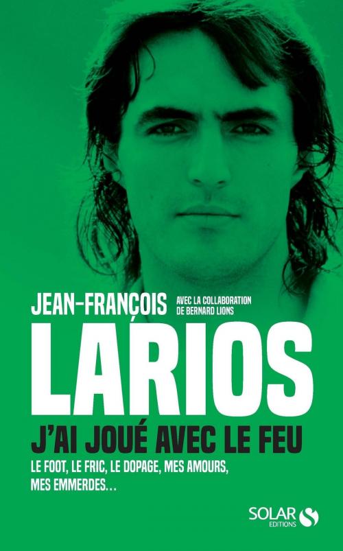 Cover of the book Larios, j'ai joué avec le feu by Bernard LIONS, Jean-François LARIOS, edi8