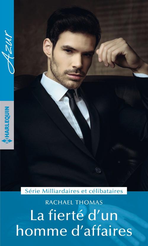 Cover of the book La fierté d'un homme d'affaires by Rachael Thomas, Harlequin