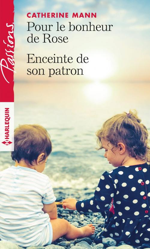 Cover of the book Pour le bonheur de Rose - Enceinte de son patron by Catherine Mann, Harlequin