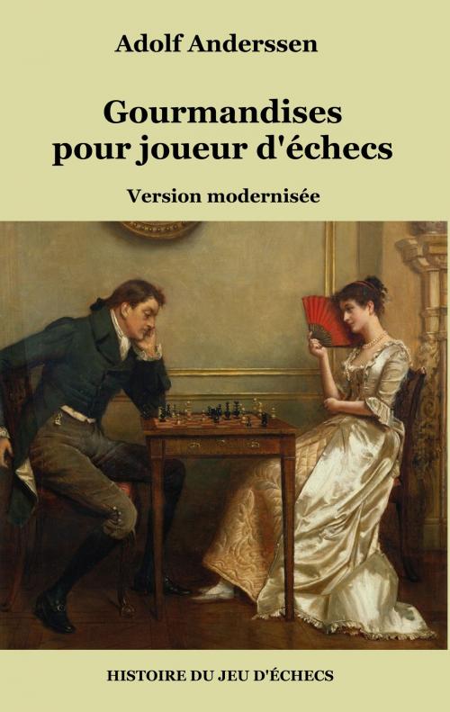 Cover of the book Gourmandises pour joueur d'échecs by Adolf Anderssen, Books on Demand