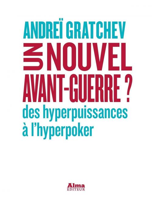 Cover of the book Un nouvel avant-guerre? by Andrei Gratchev, Alma éditeur