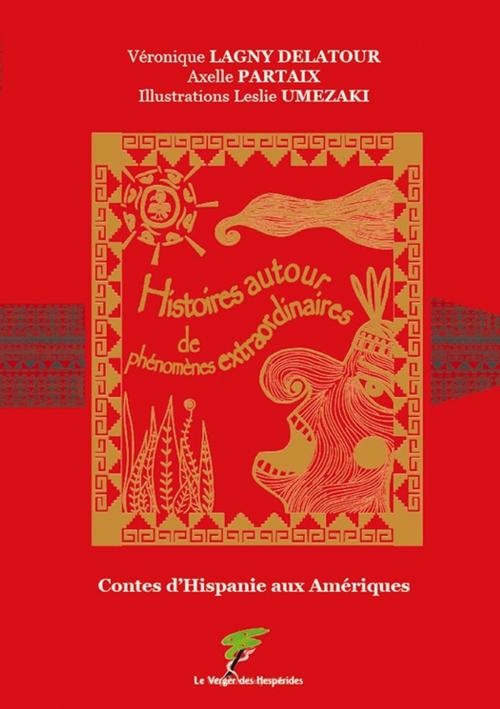 Cover of the book Contes d'Hispanie aux Amériques by Axelle Partaix & Leslie Umezaki, Véronique Lagny Delatour, Le Verger des Hespérides