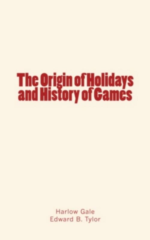 Cover of the book The Origin of Holidays and History of Games by Edward B. Tylor, Harlow Gale, LM Publishers