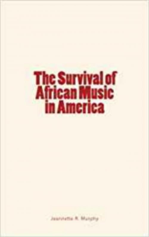 Cover of the book The Survival of African Music in America by Jeannette R. Murphy, Francis H. Jenks, LM Publishers