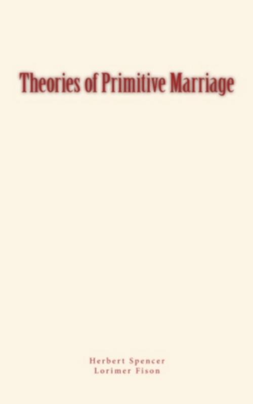Cover of the book Theories of Primitive Marriage by Lorimer Fison, Herbert Spencer, LM Publishers