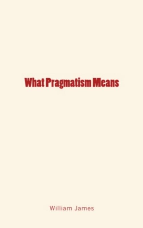 Cover of the book What Pragmatism Means by William James, LM Publishers