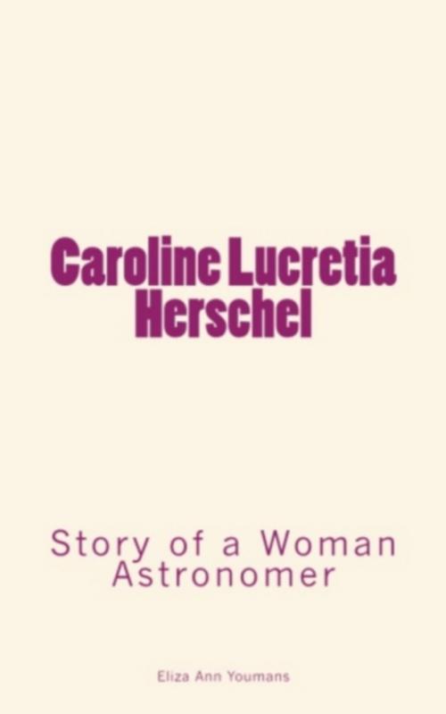 Cover of the book Caroline Lucretia Herschel by Eliza Ann Youmans, Literature and Knowledge Publishing