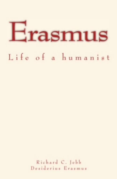 Cover of the book Erasmus by Richard C. Jebb, Desiderius Erasmus, Literature and Knowledge Publishing