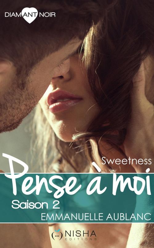 Cover of the book Pense à moi - Saison 2 Sweetness by Emmanuelle Aublanc, LES EDITIONS DE L'OPPORTUN