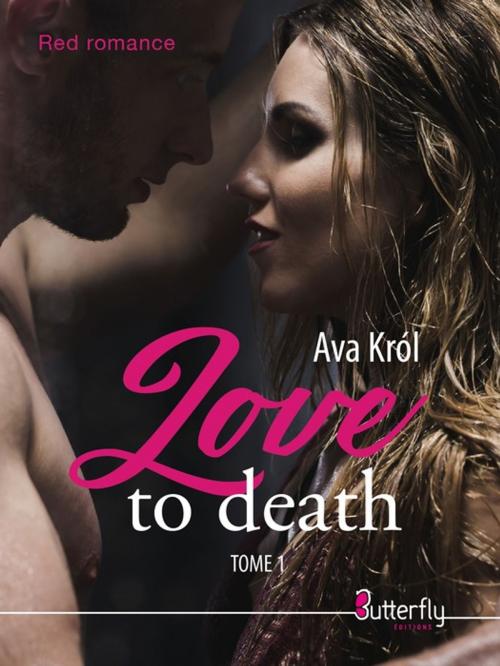Cover of the book Love to death by Ava Król, Butterfly Éditions