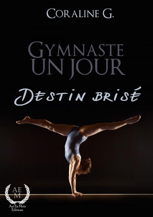 Cover of the book Gymnaste un jour, destin brisé by Coraline G, Art en Mots Éditions