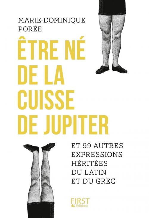Cover of the book Etre né de la cuisse de Jupiter et 99 autres expressions héritées du latin et du grec by Marie-Dominique POREE, edi8