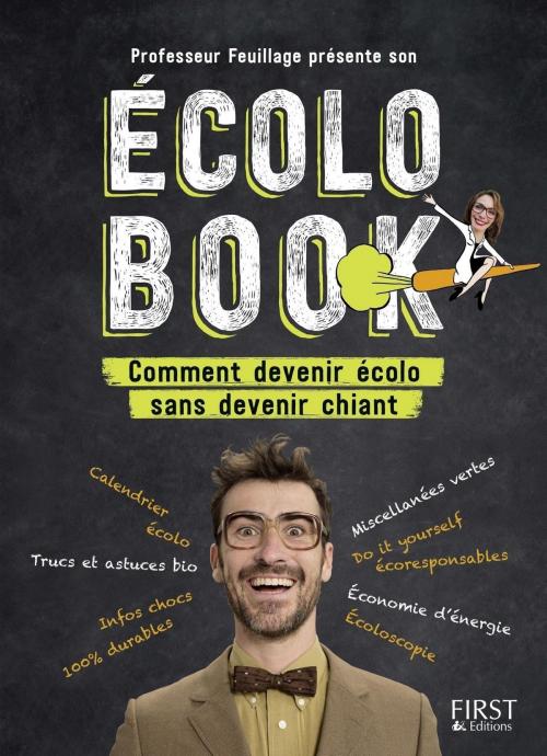Cover of the book Professeur Feuillage présente son écolo book - Comment devenir écolo sans devenir chiant by PROFESSEUR FEUILLAGE, edi8