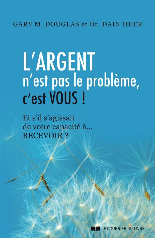 Cover of the book L'argent n'est pas le problème, c'est vous ! by Dain Heer, Gary M. Douglas, Le Courrier du Livre