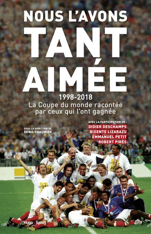Cover of the book Nous l'avons tant aimée 1998-2018 : La coupe du monde racontée par ceux qui l'ont gagnée by Collectif, Hugo Publishing