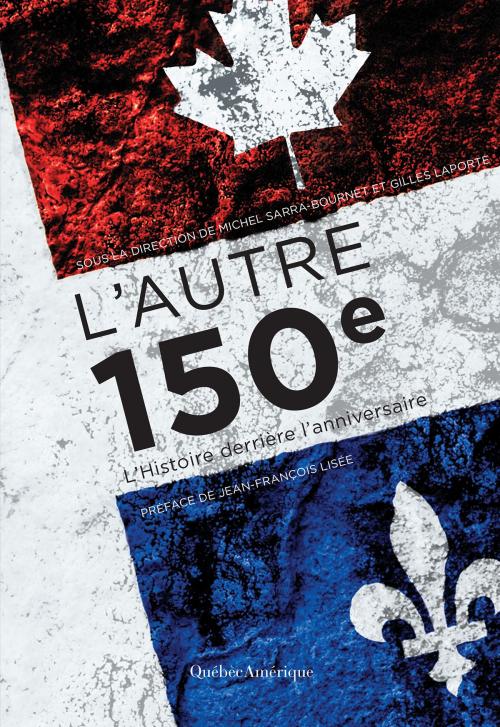 Cover of the book L'Autre 150e by Gilles Laporte, Michel Sarra-Bournet, Québec Amérique