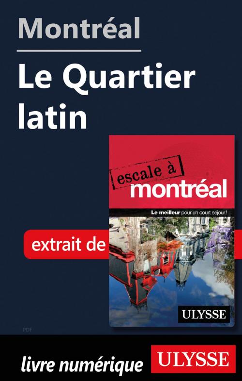 Cover of the book Montréal - Le Quartier latin by Collectif Ulysse, Guides de voyage Ulysse