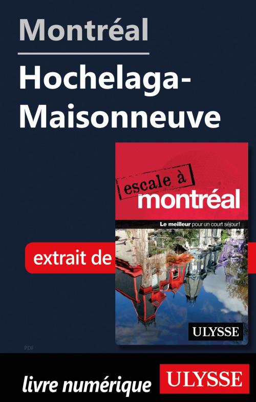 Cover of the book Montréal - Hochelaga-Maisonneuve by Collectif Ulysse, Guides de voyage Ulysse