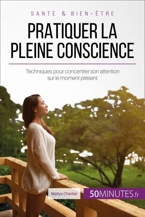 Cover of the book Pratiquer la pleine conscience by Maïlys Charlier, Céline Faidherbe, 50Minutes.fr, 50Minutes.fr