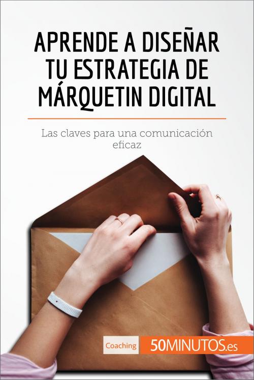 Cover of the book Aprende a diseñar tu estrategia de márquetin digital by 50Minutos.es, 50Minutos.es