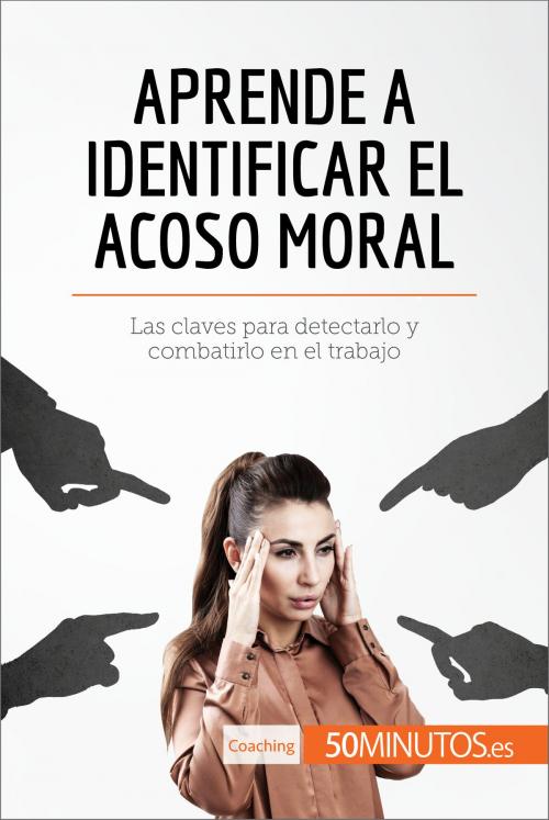 Cover of the book Aprende a identificar el acoso moral by 50Minutos.es, 50Minutos.es
