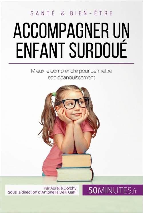 Cover of the book Accompagner un enfant surdoué by Aurélie Dorchy, Antonella Delli Gatti, 50Minutes.fr, 50Minutes.fr