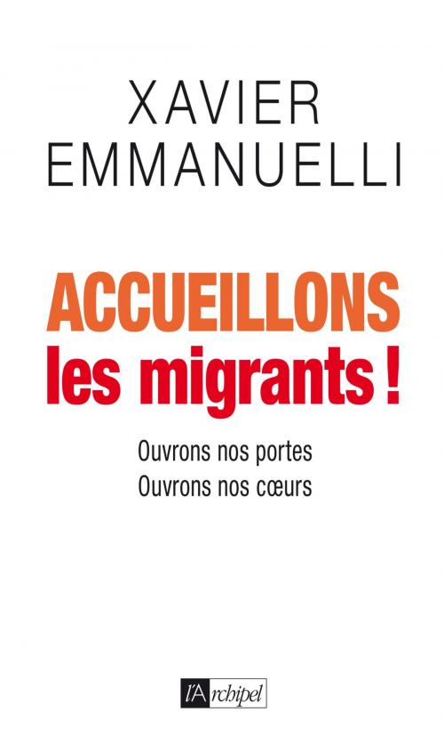 Cover of the book Accueillons les migrants ! by Xavier Emmanuelli, Archipel