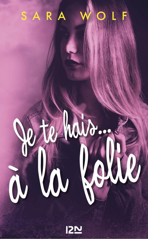 Cover of the book Je te hais... à la folie - tome 2 by Sara WOLF, Univers Poche