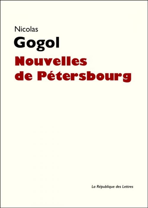 Cover of the book Nouvelles de Pétersbourg by Nicolas Gogol, Nikolaï Vassilievitch Gogol, République des Lettres