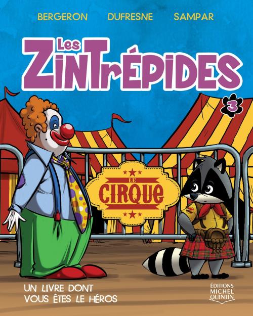 Cover of the book Les Zintrépides 3 - Le cirque by Alain M. Bergeron, Colette Dufresne, Éditions Michel Quintin