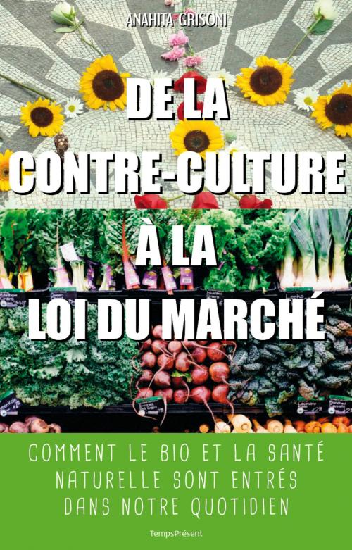 Cover of the book De la contre-culture à la loi du marché by Anahita Grisoni, Temps Présent éditions