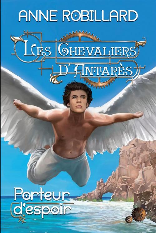 Cover of the book Les Chevaliers d'Antarès 08 : Porteur d'espoir by Anne Robillard, WELLAN