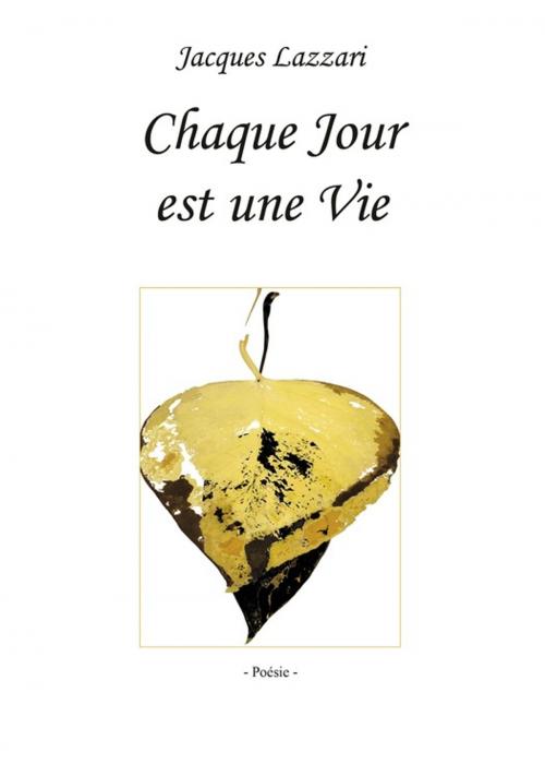 Cover of the book Chaque jour est une vie by Jacques Lazzari, Agir Provence