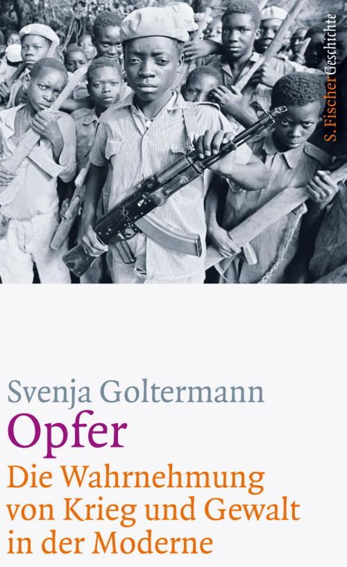 Cover of the book Opfer – Die Wahrnehmung von Krieg und Gewalt in der Moderne by Prof. Dr. Svenja Goltermann, FISCHER E-Books