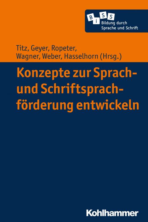 Cover of the book Konzepte zur Sprach- und Schriftsprachförderung entwickeln by Michael Becker-Mrotzek, Petra Stanat, Marcus Hasselhorn, Hans-Joachim Roth, Kohlhammer Verlag